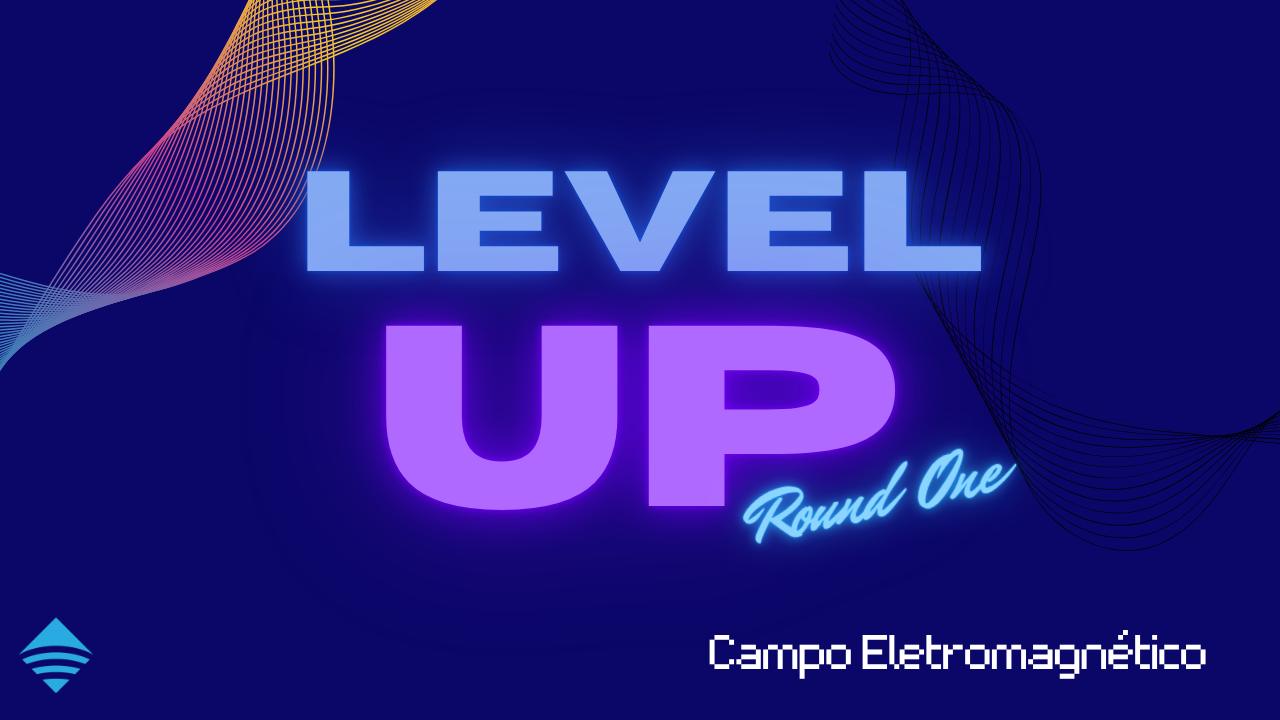 Level Up R1 - Campo Eletromagnético